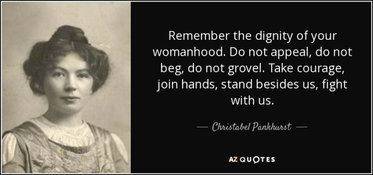 quote-remember-the-dignity-of-your-womanhood-do-not-appeal-do-not-beg-do-not-grovel-take-courage-christabel-pankhurst-52-24-50